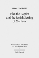 Book Cover for John the Baptist and the Jewish Setting of Matthew by Brian C. Dennert