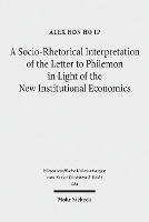 Book Cover for A Socio-Rhetorical Interpretation of the Letter to Philemon in Light of the New Institutional Economics An Exhortation to Transform a Master-Slave Economic Relationship into a Brotherly Loving Relatio by Alex Hon Ho Ip