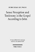 Book Cover for Sense Perception and Testimony in the Gospel According to John by Sunny Kuan-Hui Wang