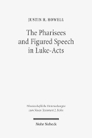 Book Cover for The Pharisees and Figured Speech in Luke-Acts by Justin R. Howell