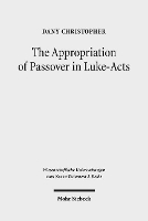 Book Cover for The Appropriation of Passover in Luke-Acts by Dany Christopher