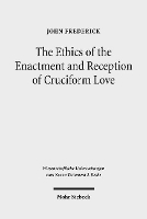 Book Cover for The Ethics of the Enactment and Reception of Cruciform Love by John Frederick