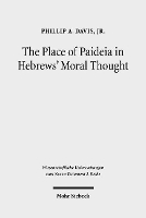 Book Cover for The Place of Paideia in Hebrews' Moral Thought by Jr., Phillip A. Davis