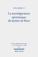 Book Cover for La reconfiguration épistémique du lecteur de Marc Perspectives synchroniques et diachroniques sur le récit du démoniaque de Gérasa (Mc 5.1-20) mis en résonance avec les jeunes hommes de 14.51-52 et 16 by Luca Marulli