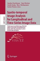 Book Cover for Spatio-temporal Image Analysis for Longitudinal and Time-Series Image Data Third International Workshop, STIA 2014, Held in Conjunction with MICCAI 2014, Boston, MA, USA, September 18, 2014, Revised S by Stanley Durrleman