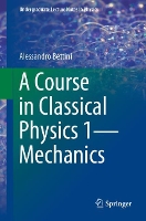 Book Cover for A Course in Classical Physics 1—Mechanics by Alessandro Bettini