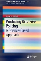 Book Cover for Producing Bias-Free Policing by Lorie A Fridell