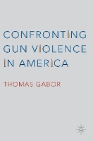 Book Cover for Confronting Gun Violence in America by Thomas Gabor