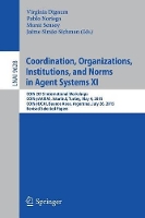 Book Cover for Coordination, Organizations, Institutions, and Norms in Agent Systems XI COIN 2015 International Workshops, COIN@AAMAS, Istanbul, Turkey, May 4, 2015, COIN@IJCAI, Buenos Aires, Argentina, July 26, 201 by Virginia Dignum