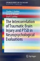 Book Cover for The Intercorrelation of Traumatic Brain Injury and PTSD in Neuropsychological Evaluations by Charles J. Golden, Lucas D. Driskell, Lisa K. Lashley
