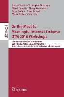 Book Cover for On the Move to Meaningful Internet Systems: OTM 2016 Workshops Confederated International Workshops: EI2N, FBM, ICSP, Meta4eS, and OTMA 2016, Rhodes, Greece, October 24–28, 2016, Revised Selected Pape by Ioana Ciuciu