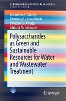 Book Cover for Polysaccharides as a Green and Sustainable Resources for Water and Wastewater Treatment by Nurudeen A. Oladoja, Emmanuel I. Unuabonah, OMOTAYO S. AMUDA, Olatunji M. Kolawole