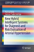 Book Cover for New Hybrid Intelligent Systems for Diagnosis and Risk Evaluation of Arterial Hypertension by Patricia Melin, German Prado-Arechiga