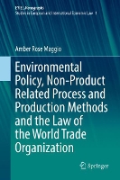 Book Cover for Environmental Policy, Non-Product Related Process and Production Methods and the Law of the World Trade Organization by Amber Rose Maggio