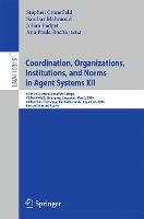 Book Cover for Coordination, Organizations, Institutions, and Norms in Agent Systems XII COIN 2016 International Workshops, COIN@AAMAS, Singapore, Singapore, May 9, 2016, COIN@ECAI, The Hague, The Netherlands, Augus by Stephen Cranefield