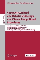 Book Cover for Computer Assisted and Robotic Endoscopy and Clinical Image-Based Procedures 4th International Workshop, CARE 2017, and 6th International Workshop, CLIP 2017, Held in Conjunction with MICCAI 2017, Québ by M. Jorge Cardoso