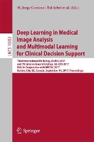 Book Cover for Deep Learning in Medical Image Analysis and Multimodal Learning for Clinical Decision Support Third International Workshop, DLMIA 2017, and 7th International Workshop, ML-CDS 2017, Held in Conjunction by M. Jorge Cardoso