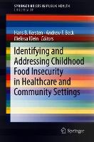 Book Cover for Identifying and Addressing Childhood Food Insecurity in Healthcare and Community Settings by Hans B. Kersten