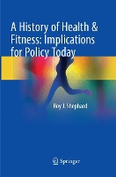 Book Cover for A History of Health & Fitness: Implications for Policy Today by Roy J. Shephard