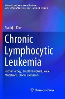 Book Cover for Chronic Lymphocytic Leukemia Pathobiology, B Cell Receptors, Novel Mutations, Clonal Evolution by Prabhjot Kaur