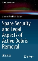 Book Cover for Space Security and Legal Aspects of Active Debris Removal by Annette Froehlich