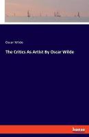 Book Cover for The Critics As Artist By Oscar Wilde by Oscar Wilde
