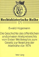 Book Cover for Die Geschichte Des Oeffentlichen Und Privaten Mietpreisrechts Vom Ersten Weltkrieg Bis Zum Gesetz Zur Regelung Der Miethoehe Von 1974 by Ewald Hügemann