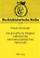 Book Cover for Die Anwaltliche Taetigkeit Waehrend Der Nationalsozialistischen Herrschaft Eine Analyse Der Anwaltlichen Argumentation in Zivilprozessen Anhand Der Vorhandenen Prozeßakten Der Landgerichte Frankenthal by Friedo Schröder