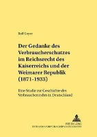 Book Cover for Der Gedanke Des Verbraucherschutzes Im Reichsrecht Des Kaiserreichs Und Der Weimarer Republik (1871-1933) by Rolf Geyer