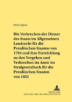 Book Cover for Die Verbrechen Der Diener Des Staats Im Allgemeinen Landrecht Fuer Die Preußischen Staaten Von 1794 Und Ihre Entwicklung Zu Den Vergehen Und Verbrechen Im Amte Im Strafgesetzbuch Fuer Die Preußischen  by Heiko Lüpkes