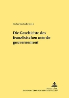 Book Cover for Die Geschichte Des Franzoesischen «Acte de Gouvernement» by Catharina Lodemann