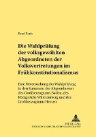 Book Cover for Die Wahlpruefung Der Volksgewaehlten Abgeordneten Der Volksvertretungen Im Fruehkonstitutionalismus Eine Untersuchung Der Wahlpruefung in Den Kammern Der Abgeordneten Des Großherzogtums Baden, Des Koe by René Funk