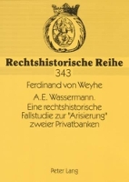 Book Cover for A.E. Wassermann. Eine Rechtshistorische Fallstudie Zur «Arisierung» Zweier Privatbanken by Ferdinand V Weyhe