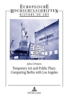 Book Cover for Temporary Art and Public Place: Comparing Berlin with Los Angeles by John Powers