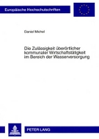 Book Cover for Die Zulaessigkeit Ueberoertlicher Kommunaler Wirtschaftstaetigkeit Im Bereich Der Wasserversorgung by Daniel Michel