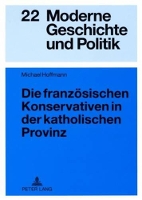 Book Cover for Die Franzoesischen Konservativen in Der Katholischen Provinz by Michael Hoffmann