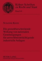 Book Cover for Die Grenzueberschreitende Wirkung Von Nationalen Genehmigungen Fuer Umweltbeeintraechtigende Industrielle Anlagen by Susanne Koch