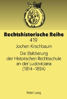 Book Cover for Die Etablierung Der Historischen Rechtsschule an Der Ludoviciana (1814 -1824) by Jochen Kirschbaum