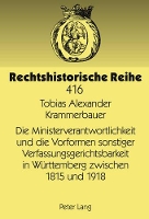 Book Cover for Die Ministerverantwortlichkeit Und Die Vorformen Sonstiger Verfassungsgerichtsbarkeit in Wuerttemberg Zwischen 1815 Und 1918 by Tobias Alexander Krammerbauer