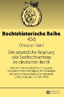 Book Cover for Die gesetzliche Regelung des Seefrachtvertrags im deutschen Recht Eine rechtshistorische Betrachtung unter besonderer Beruecksichtigung der Beratungen des Seerechtsausschusses der Akademie fuer Deutsc by Christian Vahl