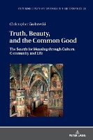 Book Cover for Truth, Beauty, and the Common Good by Christopher Garbowski