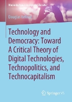 Book Cover for Technology and Democracy: Toward A Critical Theory of Digital Technologies, Technopolitics, and Technocapitalism by Douglas Kellner