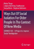 Book Cover for Ways Out Of Social Isolation For Older People In The Context Of New Media by Britta Thege, Juliane KöchlingFarahwaran, Sonja Börm, Stephan Dettmers