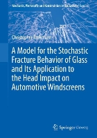 Book Cover for A Model for the Stochastic Fracture Behavior of Glass and Its Application to the Head Impact on Automotive Windscreens by Christopher Brokmann