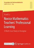 Book Cover for Novice Mathematics Teachers’ Professional Learning by Xiaoli Lu