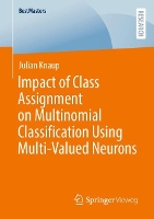 Book Cover for Impact of Class Assignment on Multinomial Classification Using Multi-Valued Neurons by Julian Knaup
