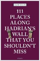 Book Cover for 111 Places Along Hadrian's Wall That You Shouldn't Miss by David Taylor