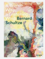 Book Cover for Bernard Schultze: A Bright Wisp, a Glistening Wind by Oliver Kornhoff