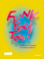 Book Cover for Funk You Too! Humor and Irreverence in Ceramic Sculpture by Garth Johnson