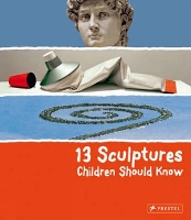 Book Cover for 13 Sculptures Children Should Know by Angela Wenzel